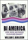 Bi America : Myths, Truths, And Struggles Of An Invisible Community by William E. Burleson