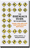 The Bisexual's Guide to the Universe: Quips, Tips, and Lists for Those Who Go Both Ways