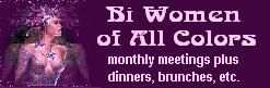 Bi Women of All Colors a social discussion group for all bisexual, pansexual queer, questioning & inclusive women in the NYC area